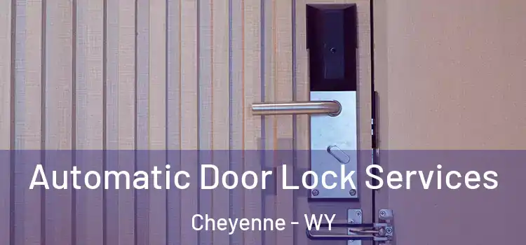 Automatic Door Lock Services Cheyenne - WY