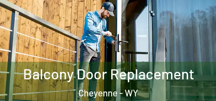  Balcony Door Replacement Cheyenne - WY
