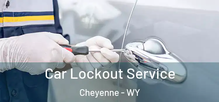 Car Lockout Service Cheyenne - WY