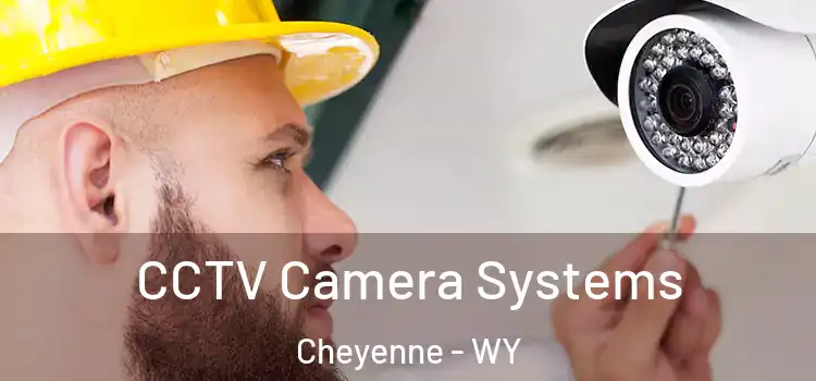 CCTV Camera Systems Cheyenne - WY