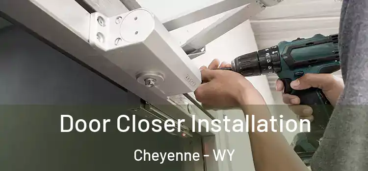 Door Closer Installation Cheyenne - WY