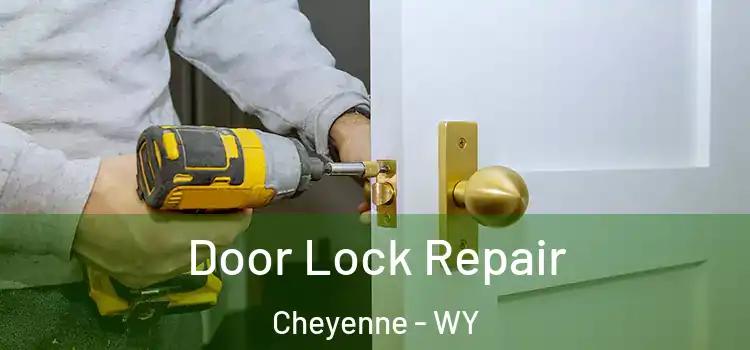 Door Lock Repair Cheyenne - WY