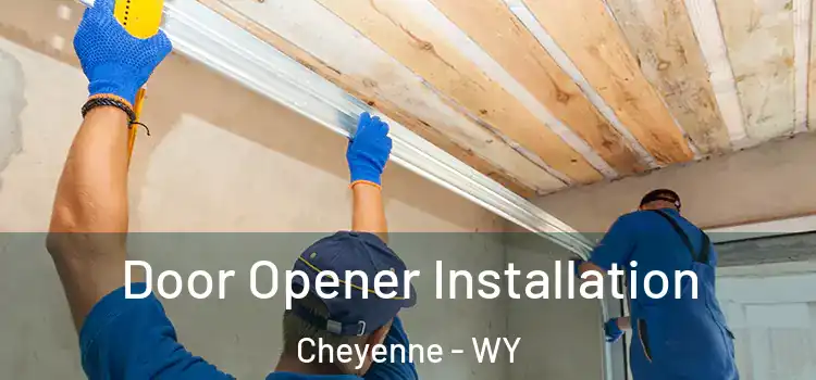 Door Opener Installation Cheyenne - WY
