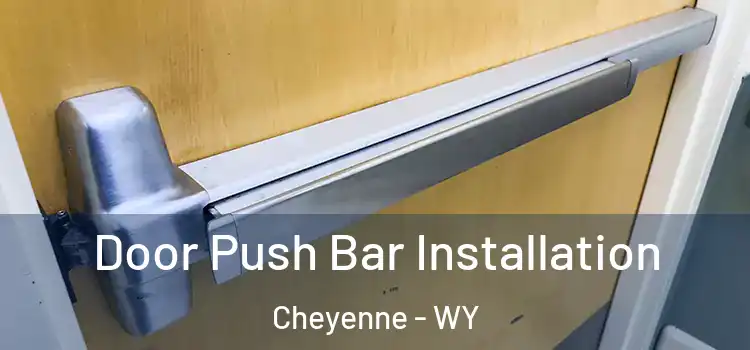 Door Push Bar Installation Cheyenne - WY
