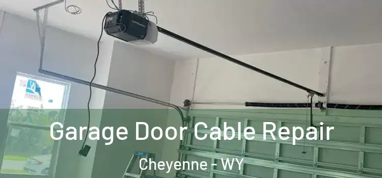  Garage Door Cable Repair Cheyenne - WY