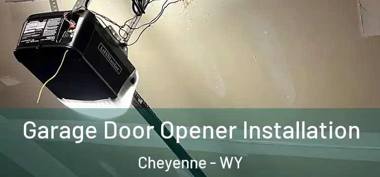  Garage Door Opener Installation Cheyenne - WY