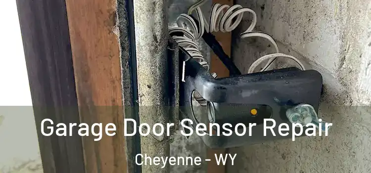 Garage Door Sensor Repair Cheyenne - WY