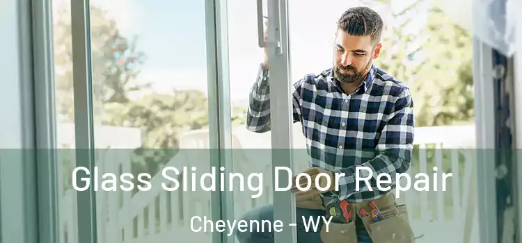 Glass Sliding Door Repair Cheyenne - WY