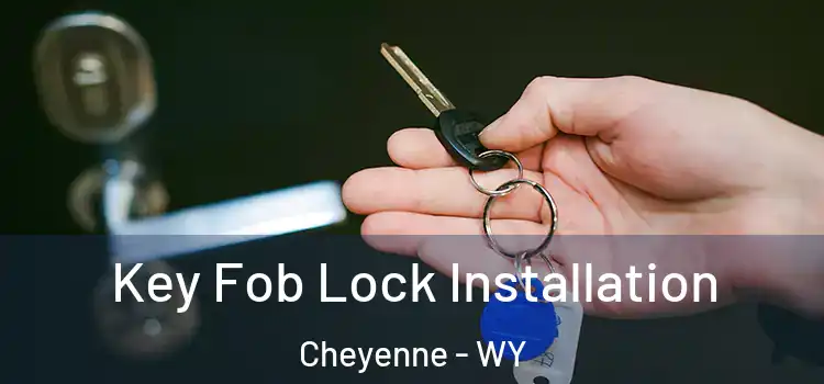 Key Fob Lock Installation Cheyenne - WY