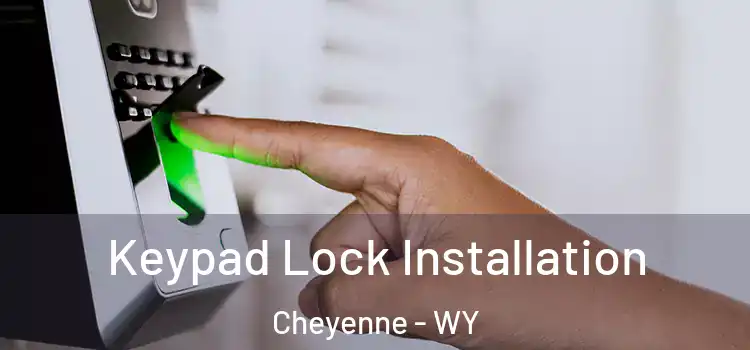 Keypad Lock Installation Cheyenne - WY
