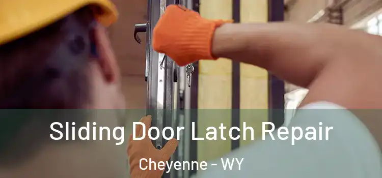 Sliding Door Latch Repair Cheyenne - WY