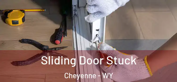 Sliding Door Stuck Cheyenne - WY