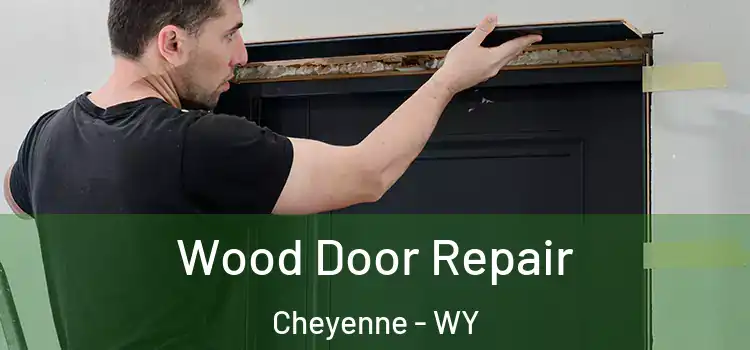 Wood Door Repair Cheyenne - WY